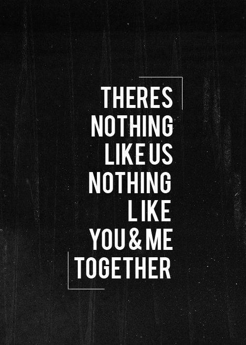 there's nothing like us nothing like you & me together quote on black and white background