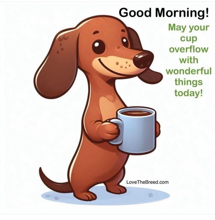 a cartoon dog holding a coffee mug with the caption good morning may your cup overflow with wonderful things today