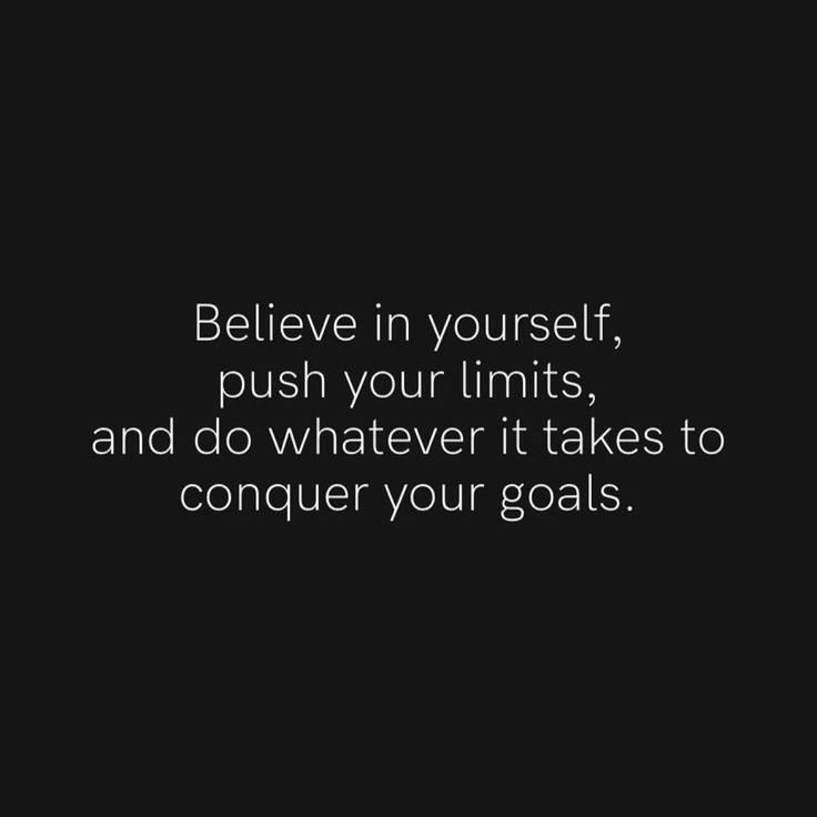 the words believe in yourself, push your limits and do whatever it takes to conquer your goals