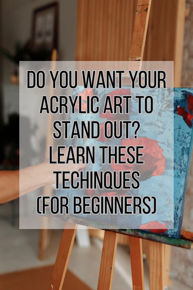 an easel with the words do you want your acrylic art to stand out? learn these techniques for beginners