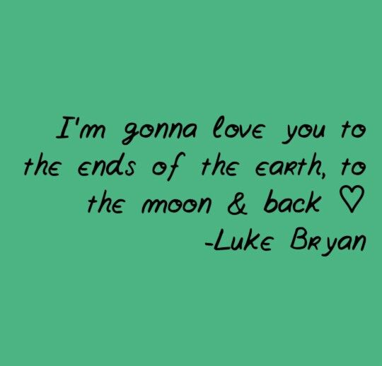 i'm going to love you to the ends of the earth, to the moon and back