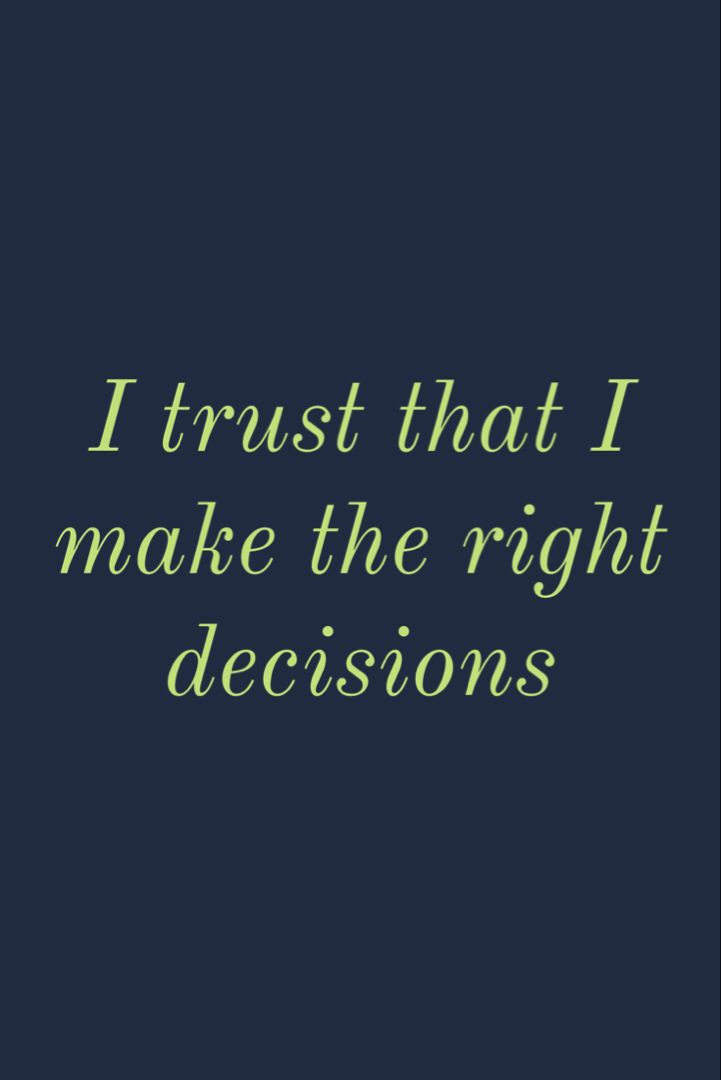 the words trust that i make the right decision are written in green on a black background