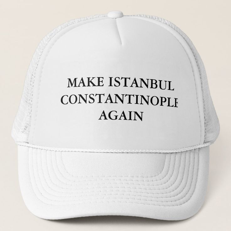 Well, Donald Trump isn't the only extreme wannabe nationalist to hit the political arenas of our world. Apparently, there is a growing movement to make Istanbul in Turkey Constantinople again. This is for all you history buffs out there. We figured you would get a good kick out of this! White Trucker Hat With Letter Print And Flat Brim, White Trucker Hat With Letter Print, Customizable White Trucker Hat For Sports Fans, White Sports Fan Cap, White Snapback Hat For Sports Fans, Customizable White Hats For Sports Events, White Trucker Hat With Letter Print For Sports Events, White Trucker Hat With Letter Print For Sports, Customizable White Snapback Hat For Sports