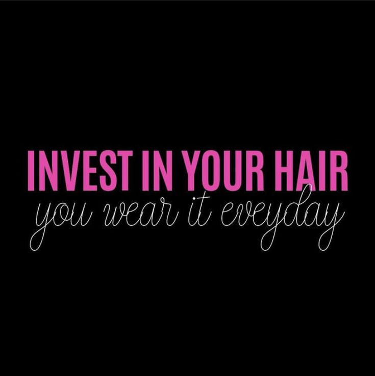 the words invest in your hair you wear it everyday on a black background with pink lettering