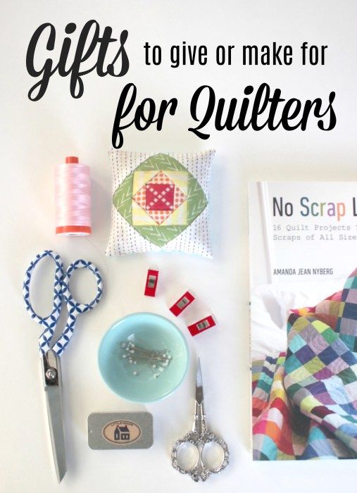 gifts to give or make for quilters are displayed on a white surface with scissors, thread and other sewing supplies