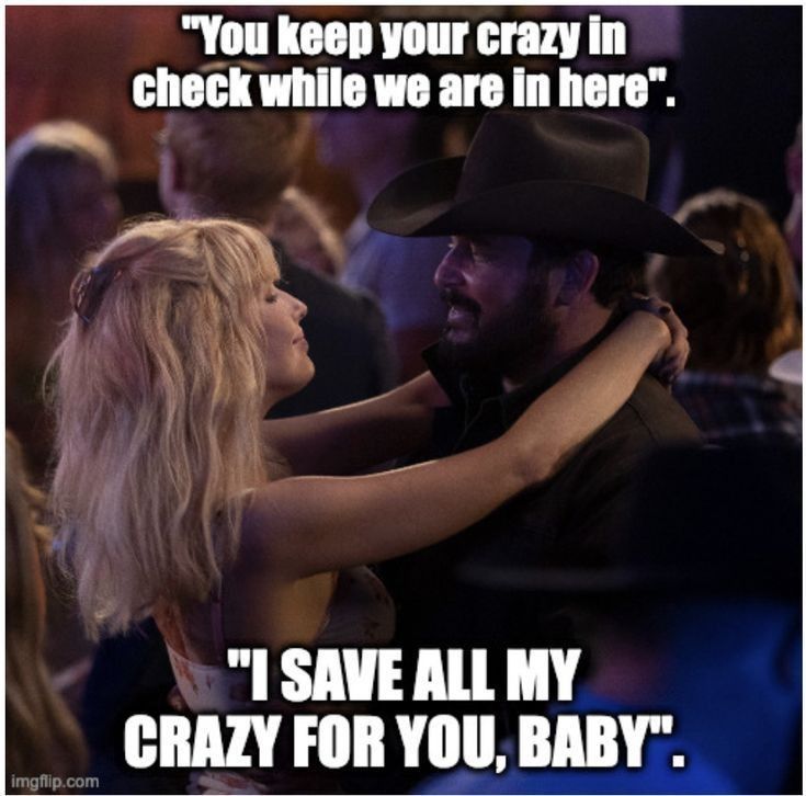 a man in a cowboy hat hugging a woman with text that reads, you keep your crazy in check while we are in here i save all my crazy for you, baby