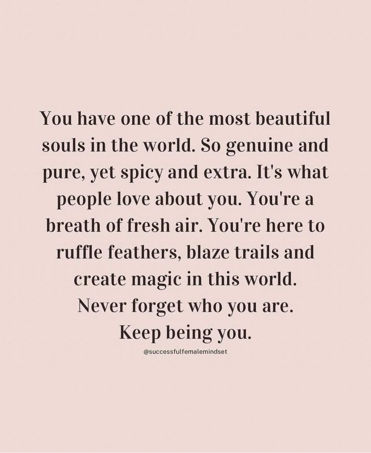 the quote you have one of the most beautiful souls in the world so genuine and pure, yet spicy and extra it's what people love about you