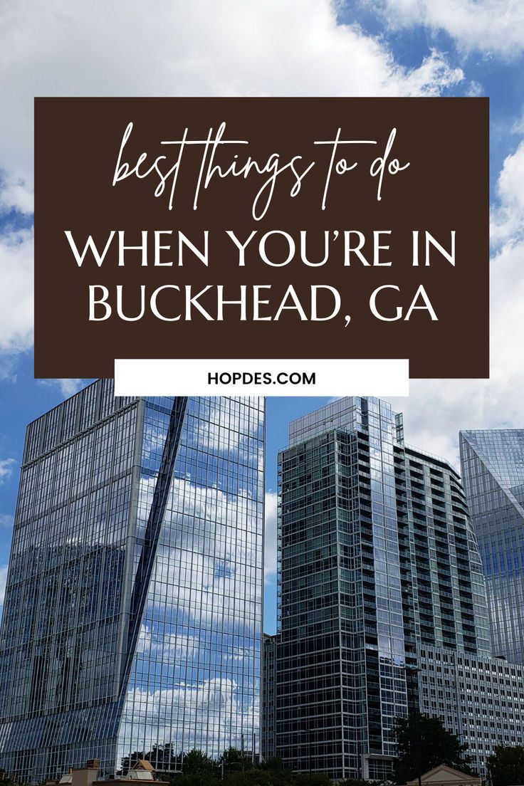 skyscrapers with the words best things to do when you're in buckhead, ga