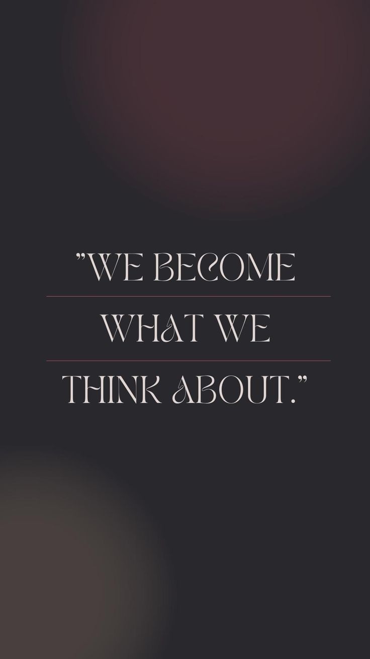 a quote that reads, we become what we think about