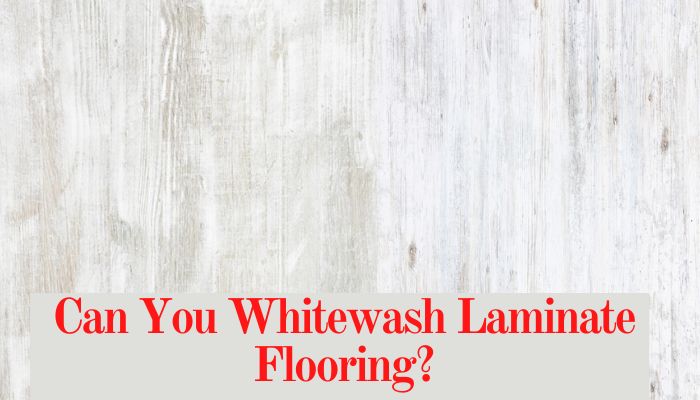 the words can you whitewash laminate flooring?