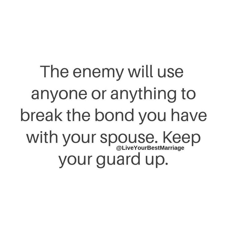 the enemy will use anyone or anything to break the bond you have with your spouse keep your guard up