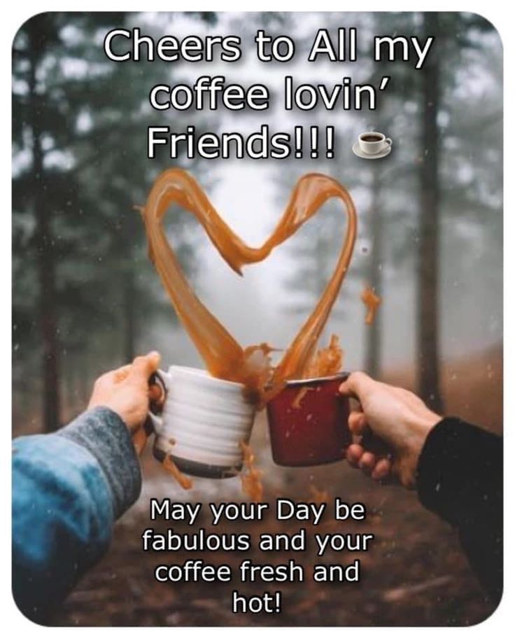 two people holding coffee cups with the words cheers to all my coffee lovin friends