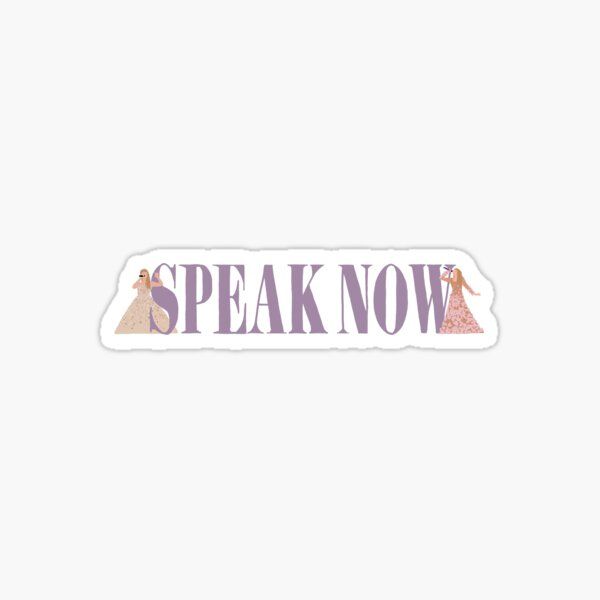 a sticker that says speak now