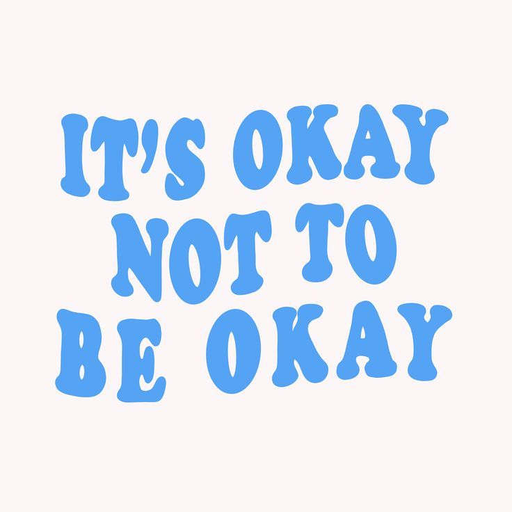 the words it's okay not to be okay written in blue on a white background