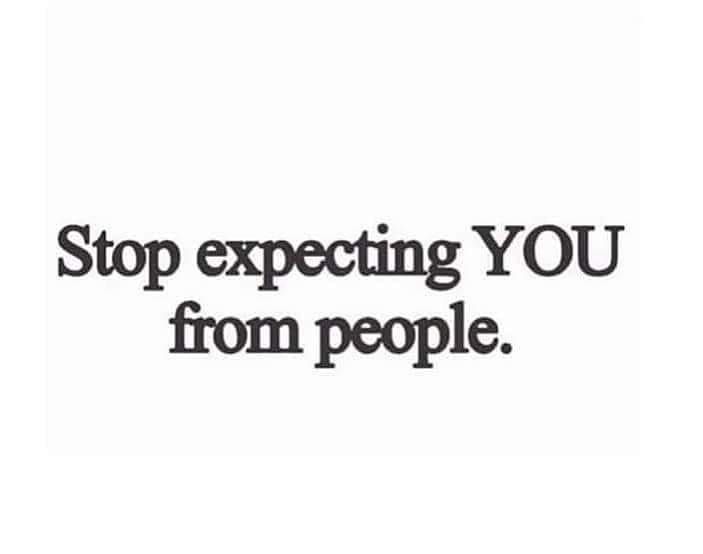 a black and white photo with the words stop expecting you from people