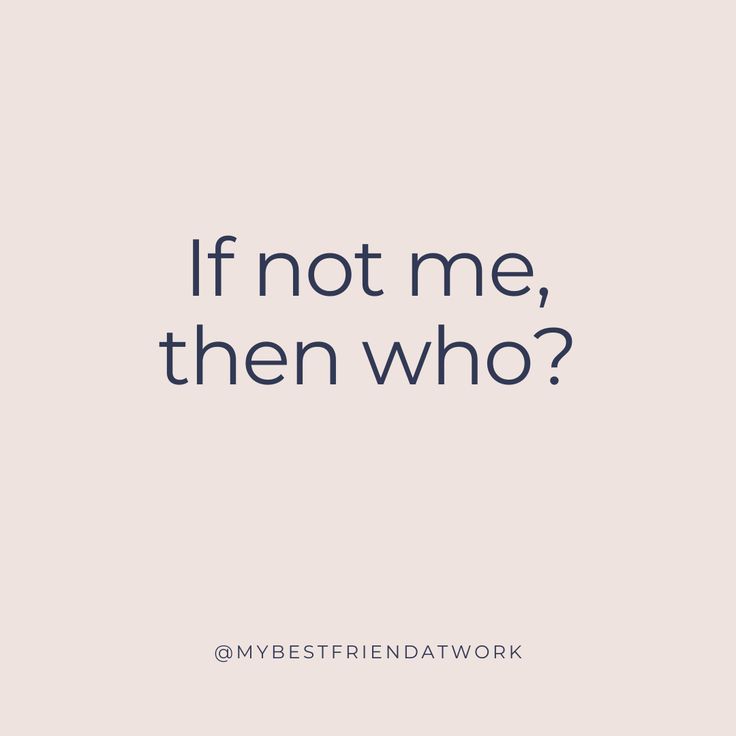 the words if not me, then who? are in white and blue on a pink background