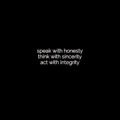 the words speak with honesty and think with sincerity act with integity on a black background