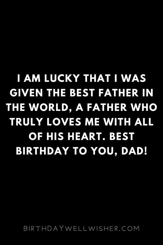 a black and white photo with the words i am lucky that i was given the best father in the world, a father who truly loves me with all of his heart