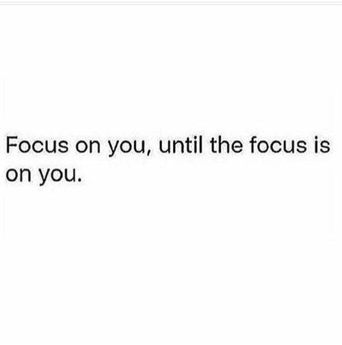 the words focus on you until the focus is on you