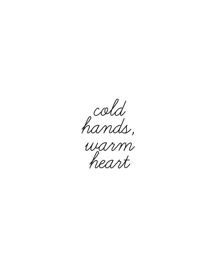 the words cold hands, warm heart are written in black ink on a white background