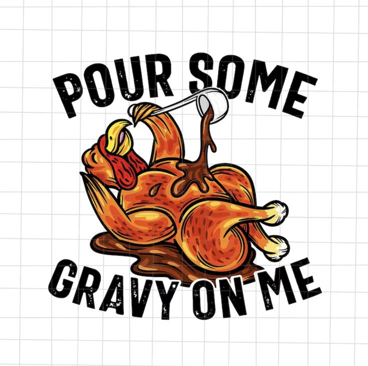 a drawing of a turkey with the words pour some gravy on me