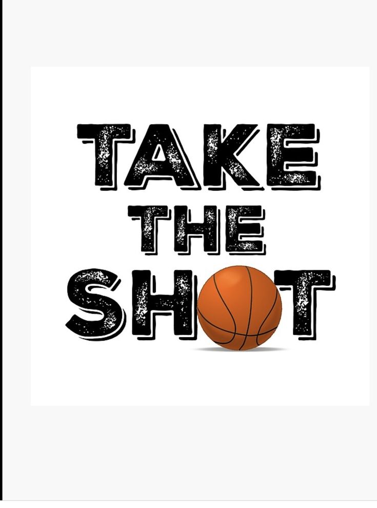 a poster with the words take the shot and a basketball in black on a white background