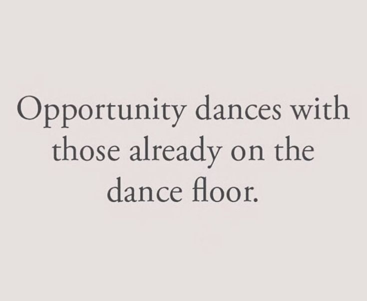 an image with the words opportunity dances with those already on the dance floor, and there is