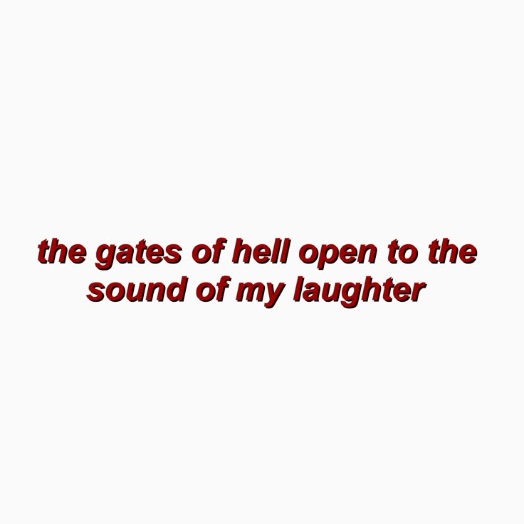 the words are written in red and black on a white background that says, the gates of hell open to the sound of my laughter