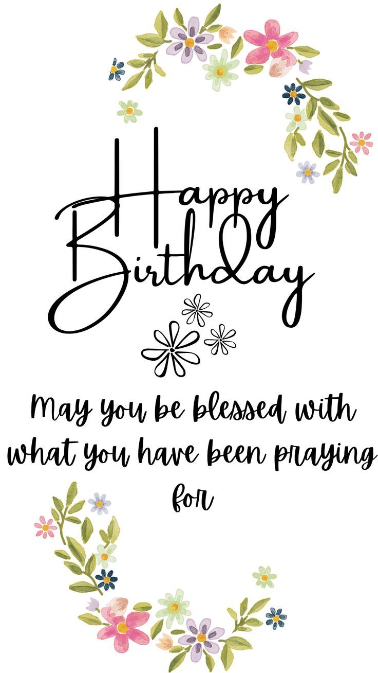 a birthday card with flowers and the words happy birthday may you be pleased with what you have been praying for