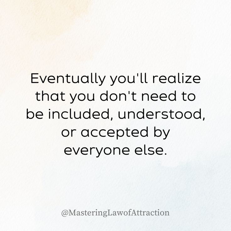 a quote from the master of attraction that reads, eventually you'll really retalize that you don't need to be included, understood, or accepted by everyone else