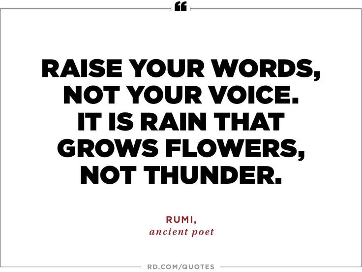 a quote that reads raise your words, not your voice it is rain that grows flowers, not thunder