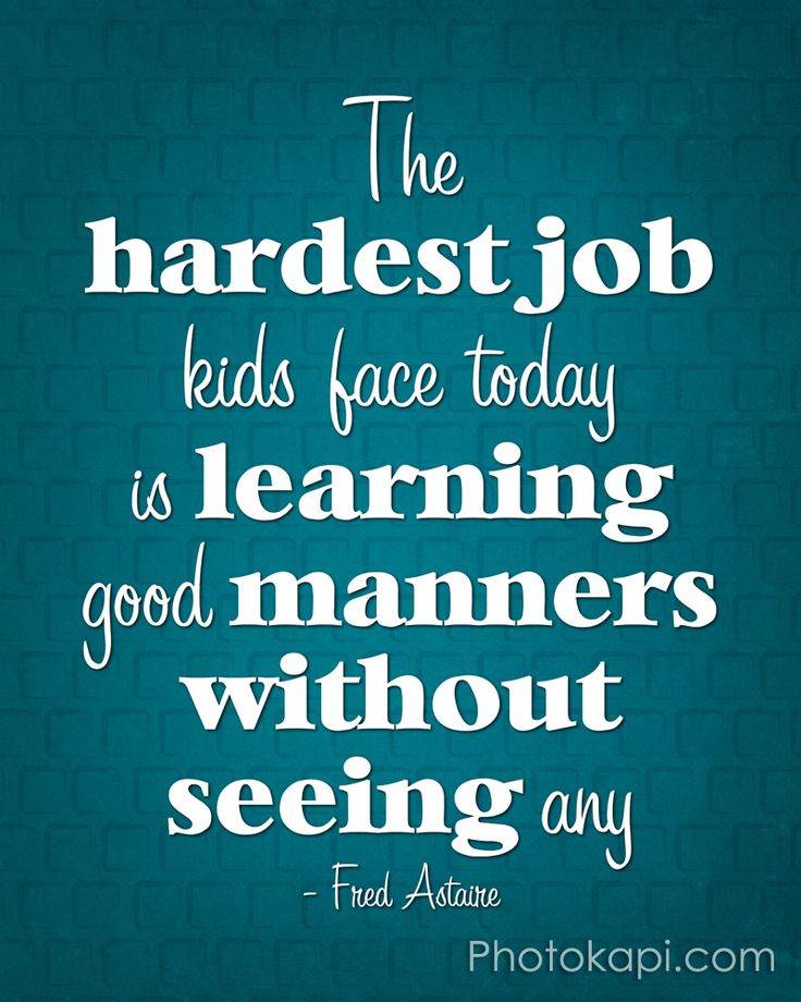 a quote that reads the hardest job kids face today is learning good names without seeing any