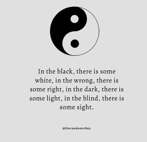 a yin symbol with the quote in the black, there is some white, in the wrong