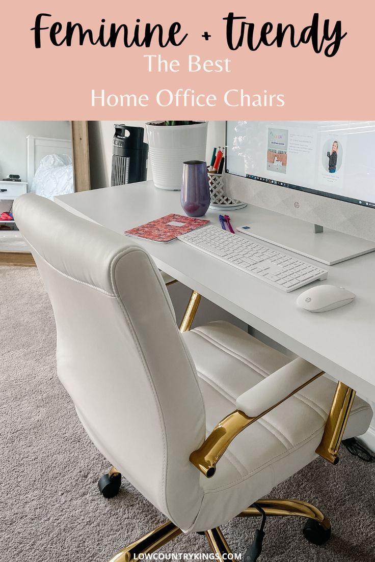 a white desk with a computer on it and text overlay that reads feminine trendy the best home office chairs