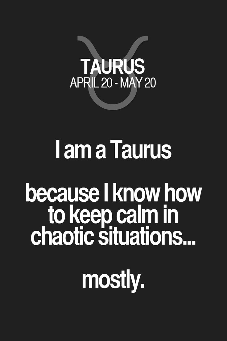 a black and white photo with the words taurus i am taurus because i know how to keep calm in chaotic situations mostly