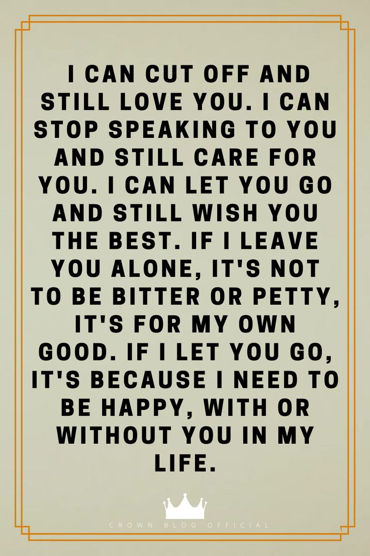 a quote that says i can cut off and stop speaking to you and still care for you