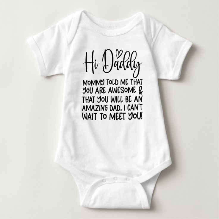 a white baby bodysuit with black writing that says, hi daddy you've told me that you are awesome and that you have an amazing day