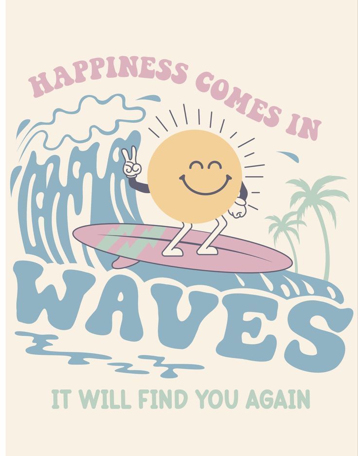 a t - shirt that says happiness comes in waves, it will find you again