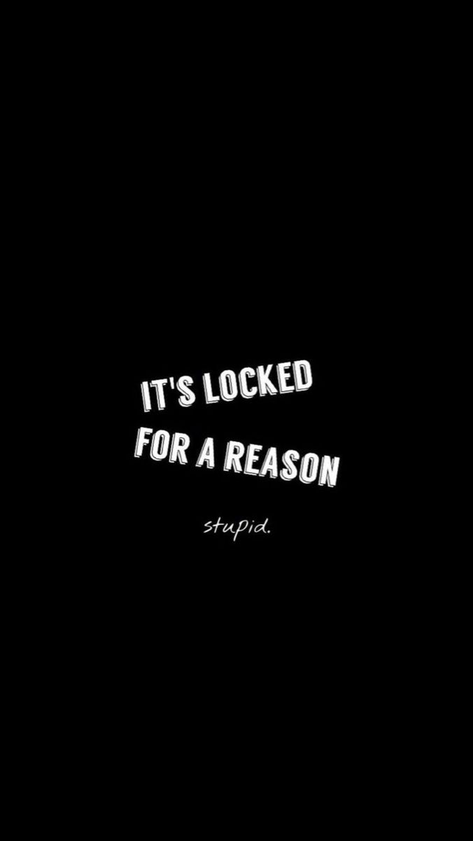 the words it's locked for a reason written in white on a black background