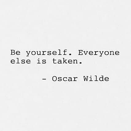 a quote from oscar wilde that says be yourself, everyone else is taken