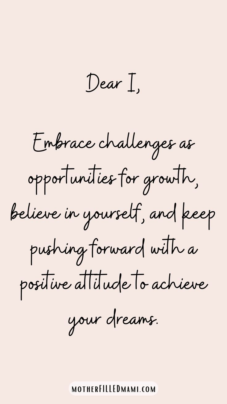 a quote that says dear i embrace challenges as opportunity for growth, believe in yourself and keep