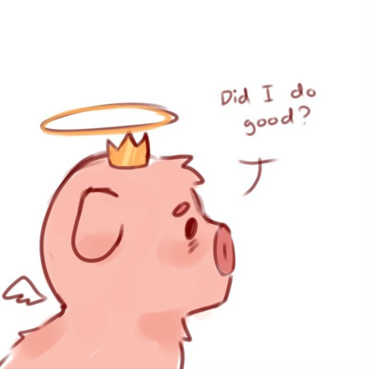 a pig with a crown on its head and an angel above it saying did i do good?