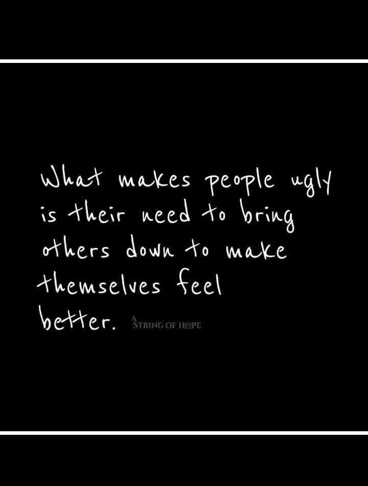 a black and white photo with the words what makes people ugly is their need to bring themselves down to make themselves feel better