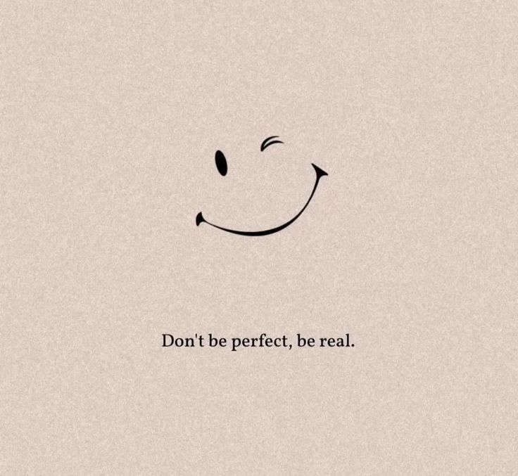 the words don't be perfect, be real