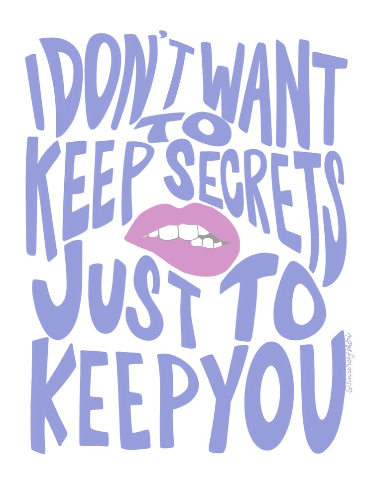 a poster with the words i don't want to keep secrets just to keep you