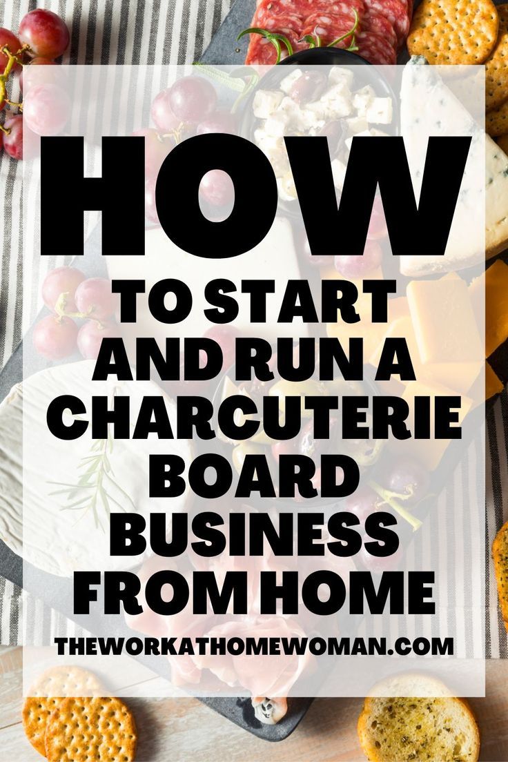 the words how to start and run a charcuterie board business from home on top of cheeses, crackers, fruit, and vegetables