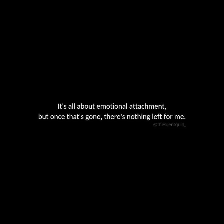 a black and white photo with the words it's all about emotion attachment, but once that's gone, there's nothing left for me