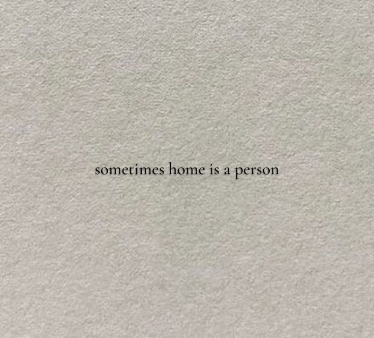 the words sometimes home is a person written in black ink on a white paper background