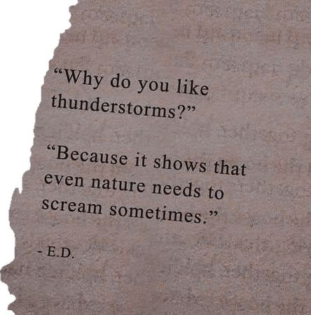 a piece of paper with a quote on it that says, why do you like thunderstorms? because it shows that even nature needs to scream sometimes