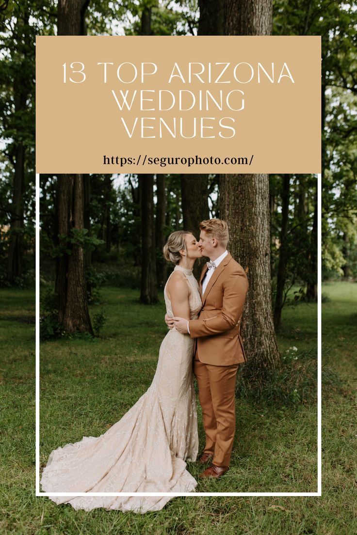 a bride and groom kissing in front of a tree with the words 13 top arizona wedding venues